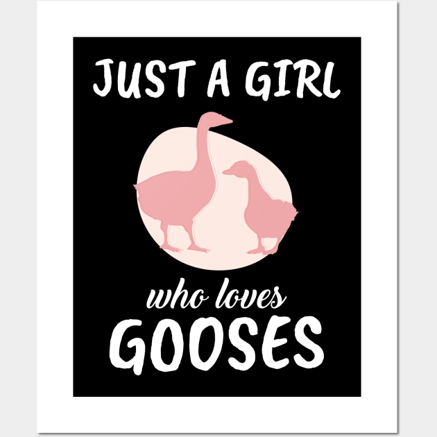 Just A Girl Who Loves Gooses Wall Art by TheTeeBee